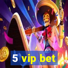 5 vip bet